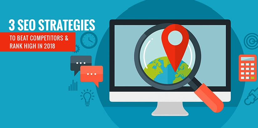 3 SEO Strategies To Beat Competitors & Rank High in 2018