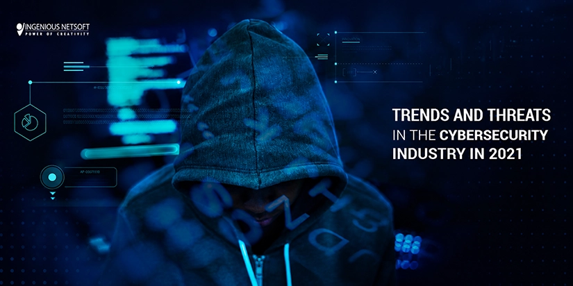 Ingenious Netsoft: Trends And Threats In The CyberSecurity Industry In 2021