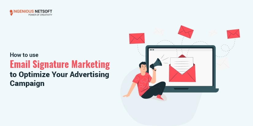 Ingenious Netsoft: How To Use Email Signature Marketing To Optimize Your Advertising Campaign