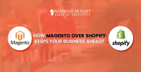 Ingenious Netsoft: How Magento Over Shopify Keeps Your Business A head