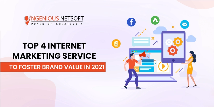 Ingenious Netsoft: Top-4-Internet-Marketing-Service-To-Foster-Brand-Value-In-2021