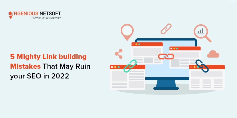 Ingenious Netsoft: 5 Mighty Link Building Mistakes That May Ruin Your Seo In 2022