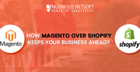 Ingenious Netsoft: How-Magento-Over-Shopify-Keeps-Your-Business-A-head