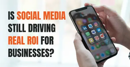 Is Social Media Still Driving Real ROI for Businesses
