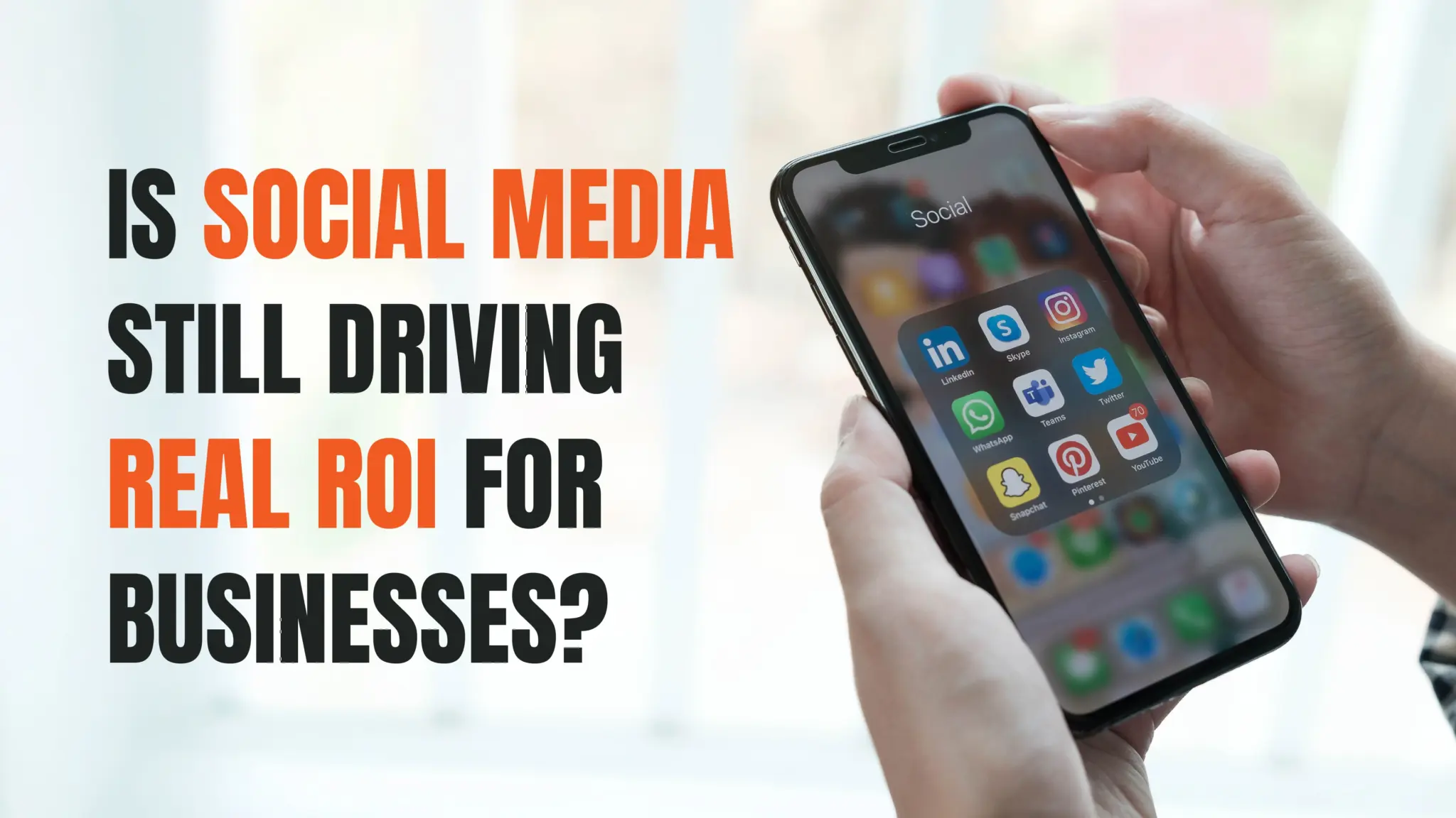 Is Social Media Still Driving Real ROI for Businesses