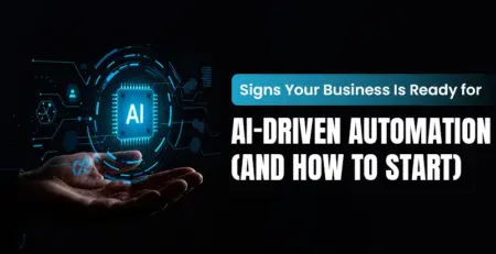 Signs Your Business Is Ready for AI-Driven Automation (And How to Start)