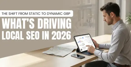 The Shift from Static to Dynamic GBP What’s Driving Local SEO in 2026