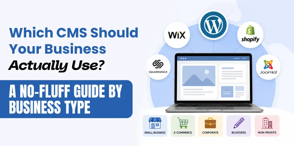 Which CMS Should Your Business Actually Use A No-Fluff Guide by Business Type