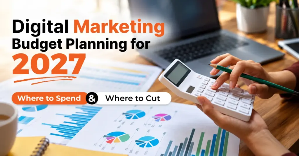 Digital Marketing Budget Planning for 2027, Where to Spend & Where to Cut